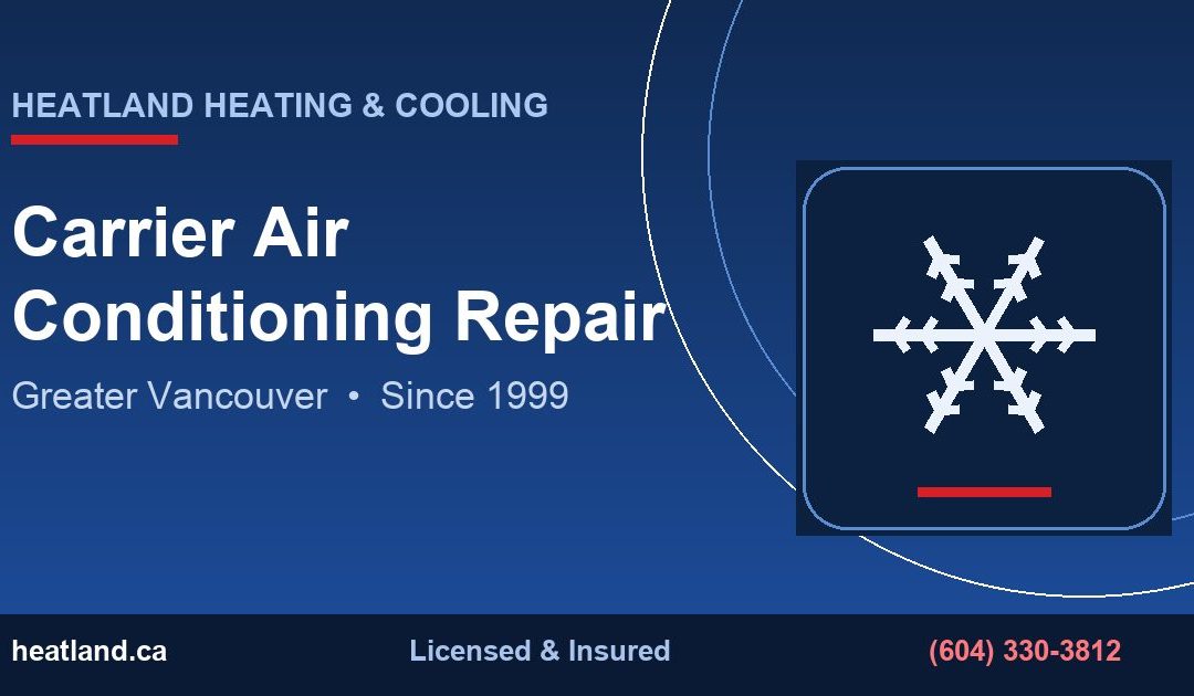 Carrier Air Conditioning Repair in Greater Vancouver — HeatLand Heating & Cooling licensed HVAC technicians