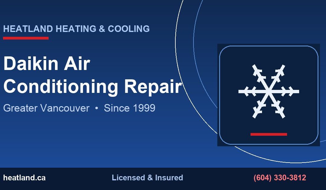 Daikin Air Conditioning Repair in Greater Vancouver — HeatLand Heating & Cooling licensed HVAC technicians