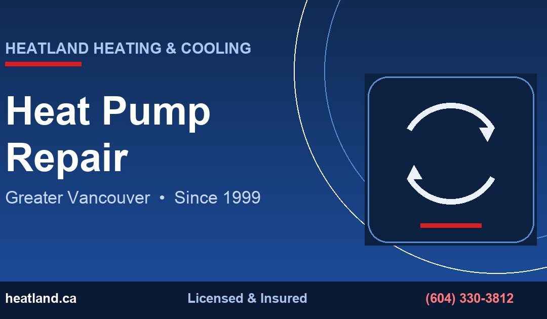 Heat Pump Repair in Greater Vancouver — HeatLand Heating & Cooling licensed HVAC technicians