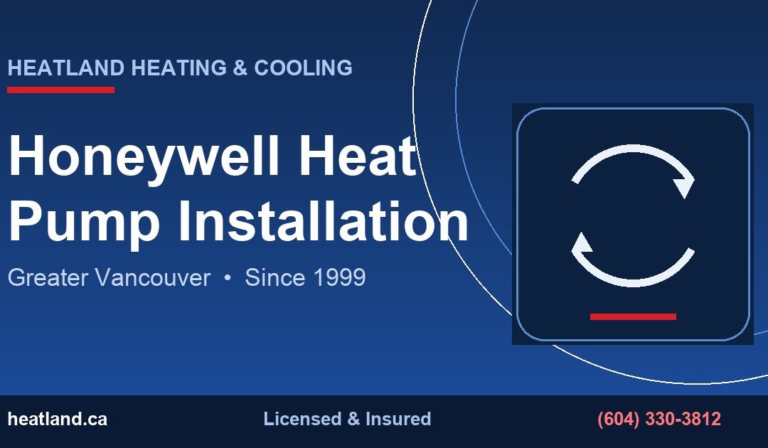 Honeywell Heat Pump Installation in Greater Vancouver — HeatLand Heating & Cooling licensed HVAC technicians
