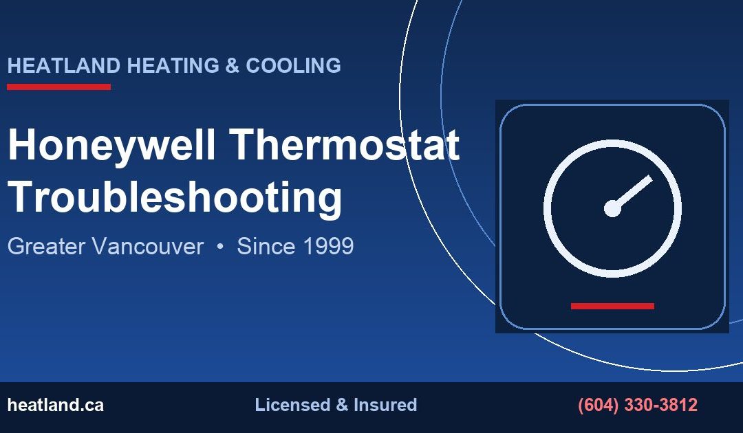 Honeywell Thermostat Troubleshooting in Greater Vancouver — HeatLand Heating & Cooling licensed HVAC technicians