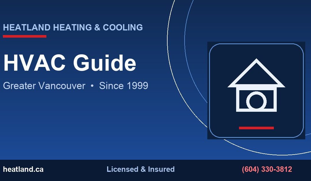 HVAC Guide in Greater Vancouver — HeatLand Heating & Cooling licensed HVAC technicians