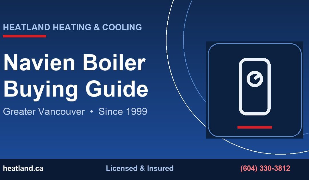 Navien Boiler Buying Guide in Greater Vancouver — HeatLand Heating & Cooling licensed HVAC technicians