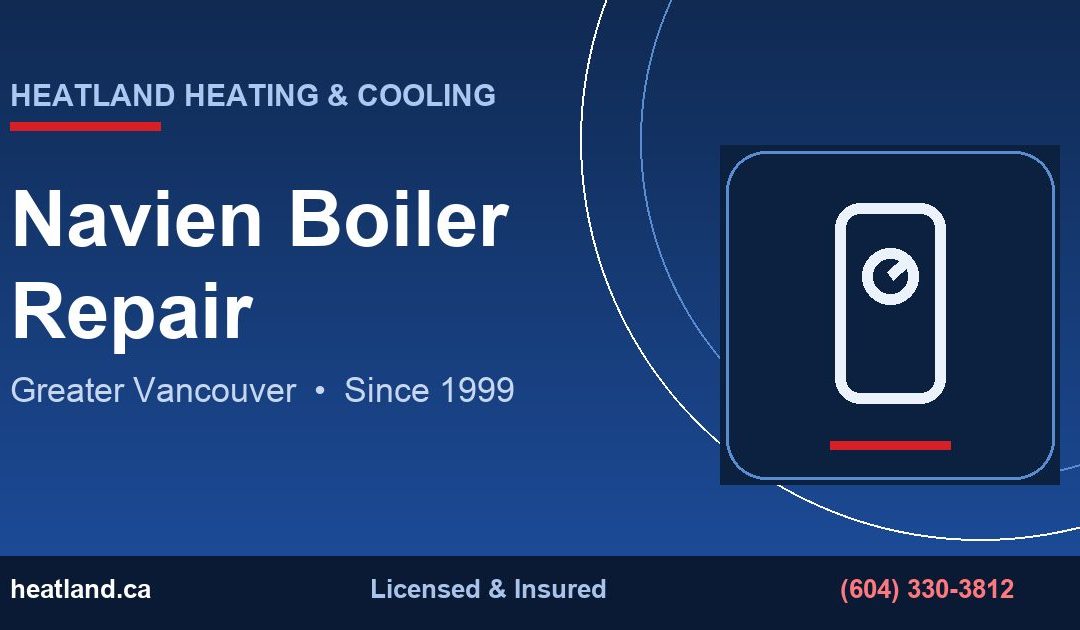 Navien Boiler Repair in Greater Vancouver — HeatLand Heating & Cooling licensed HVAC technicians