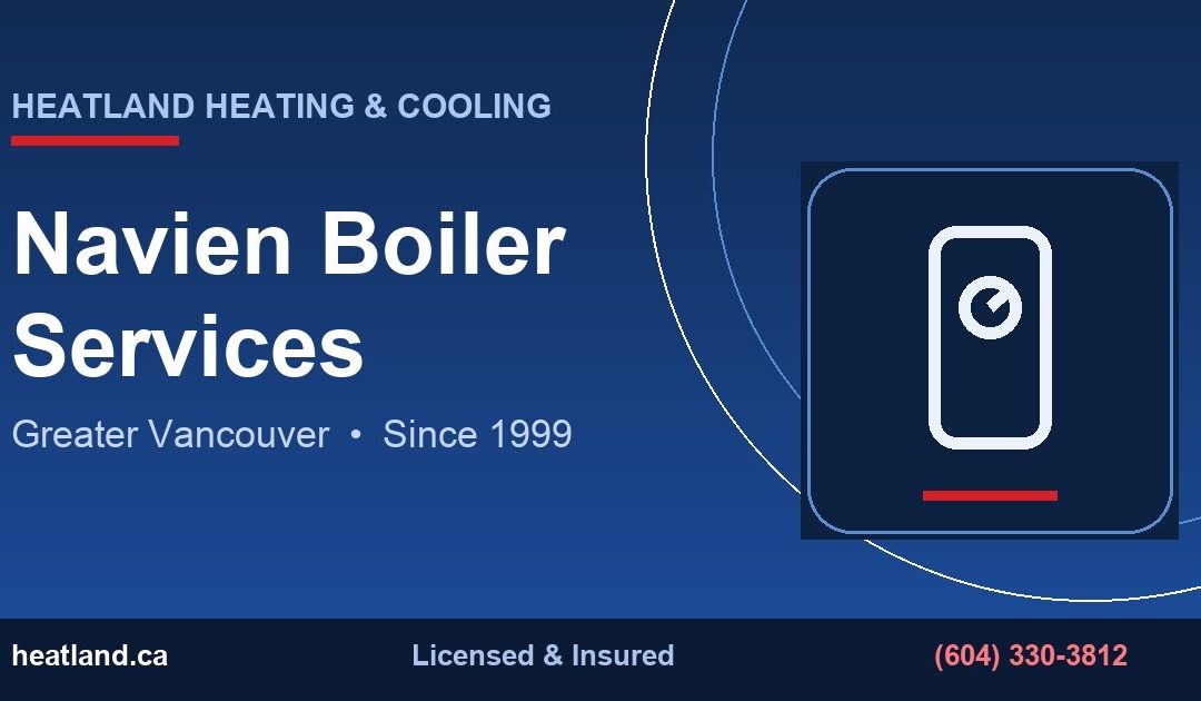 Navien Boiler Services in Greater Vancouver — HeatLand Heating & Cooling licensed HVAC technicians