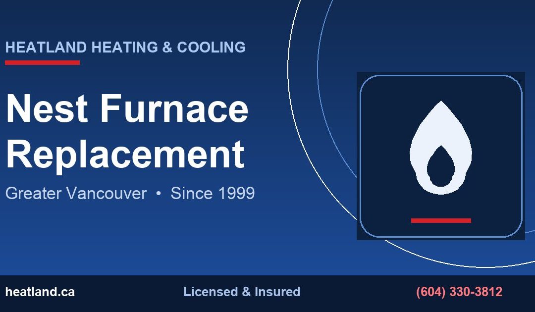 Nest Furnace Replacement in Greater Vancouver — HeatLand Heating & Cooling licensed HVAC technicians