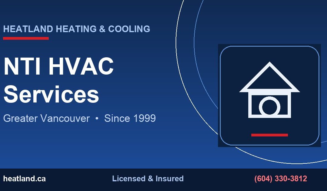 NTI HVAC Services in Greater Vancouver — HeatLand Heating & Cooling licensed HVAC technicians