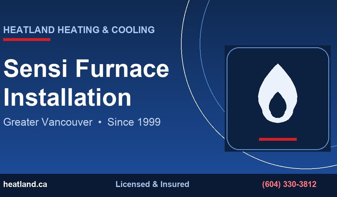 Sensi Furnace Installation in Greater Vancouver — HeatLand Heating & Cooling licensed HVAC technicians