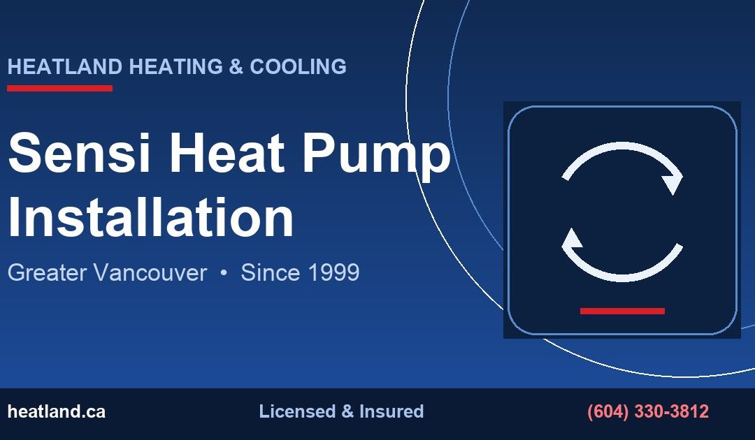 Sensi Heat Pump Installation in Greater Vancouver — HeatLand Heating & Cooling licensed HVAC technicians